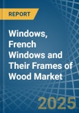 Windows, French Windows and Their Frames of Wood - Market Analysis, Forecast, Size, Trends and Insights- Product Image