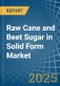 Raw Cane and Beet Sugar in Solid Form - Market Analysis, Forecast, Size, Trends and insights - Product Image