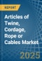 Articles of Twine, Cordage, Rope or Cables - Market Analysis, Forecast, Size, Trends and Insights - Product Thumbnail Image