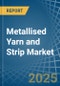 Metallised Yarn and Strip - Market Analysis, Forecast, Size, Trends and Insights - Product Thumbnail Image