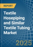 Textile Hosepiping and Similar Textile Tubing - Market Analysis, Forecast, Size, Trends and Insights- Product Image