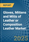 Gloves, Mittens and Mitts of Leather or Composition Leather - Market Analysis, Forecast, Size, Trends and Insights- Product Image