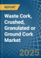 Waste Cork, Crushed, Granulated or Ground Cork - Market Analysis, Forecast, Size, Trends and Insights - Product Thumbnail Image