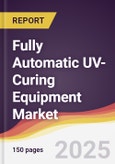 Fully Automatic UV-Curing Equipment Market Report: Trends, Forecast and Competitive Analysis to 2031- Product Image