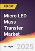 Micro LED Mass Transfer Market Report: Trends, Forecast and Competitive Analysis to 2031- Product Image