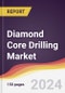 Diamond Core Drilling Market Report: Trends, Forecast and Competitive Analysis to 2030 - Product Image
