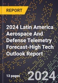 2024 Latin America Aerospace And Defense Telemetry Forecast (2025-2030 Outlook)-High Tech Outlook Report- Product Image