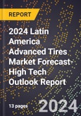 2024 Latin America Advanced Tires Market Forecast (2025-2030 Outlook)-High Tech Outlook Report- Product Image