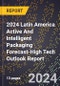 2024 Latin America Active And Intelligent Packaging Forecast (2025-2030 Outlook)-High Tech Outlook Report - Product Thumbnail Image