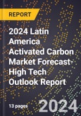 2024 Latin America Activated Carbon Market Forecast (2025-2030 Outlook)-High Tech Outlook Report- Product Image