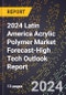 2024 Latin America Acrylic Polymer Market Forecast (2025-2030 Outlook)-High Tech Outlook Report - Product Thumbnail Image