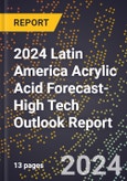 2024 Latin America Acrylic Acid Forecast (2025-2030 Outlook)-High Tech Outlook Report- Product Image