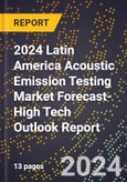 2024 Latin America Acoustic Emission Testing Market Forecast (2025-2030 Outlook)-High Tech Outlook Report- Product Image