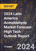 2024 Latin America Acetaldehyde Market Forecast (2025-2030 Outlook)-High Tech Outlook Report- Product Image