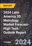 2024 Latin America 3D Metrology Market Forecast (2025-2030 Outlook)-High Tech Outlook Report- Product Image