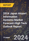 2024 Japan Airport Information Systems (Ais) Market Forecast (2025-2030 Outlook)-High Tech Outlook Report- Product Image