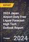 2024 Japan Airport Duty Free Liquor Forecast (2025-2030 Outlook)-High Tech Outlook Report - Product Thumbnail Image