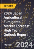 2024 Japan Agricultural Fumigants Market Forecast (2025-2030 Outlook)-High Tech Outlook Report- Product Image