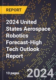 2024 United States Aerospace Robotics Forecast (2025-2030 Outlook)-High Tech Outlook Report- Product Image