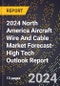 2024 North America Aircraft Wire And Cable Market Forecast (2025-2030 Outlook)-High Tech Outlook Report - Product Thumbnail Image