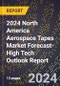 2024 North America Aerospace Tapes Market Forecast (2025-2030 Outlook)-High Tech Outlook Report - Product Image