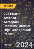 2024 North America Aerospace Robotics Forecast (2025-2030 Outlook)-High Tech Outlook Report- Product Image