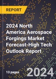 2024 North America Aerospace Forgings Market Forecast (2025-2030 Outlook)-High Tech Outlook Report- Product Image