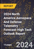2024 North America Aerospace And Defense Telemetry Forecast (2025-2030 Outlook)-High Tech Outlook Report- Product Image