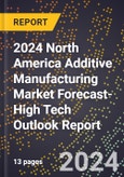 2024 North America Additive Manufacturing Market Forecast (2025-2030 Outlook)-High Tech Outlook Report- Product Image