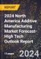 2024 North America Additive Manufacturing Market Forecast (2025-2030 Outlook)-High Tech Outlook Report - Product Thumbnail Image