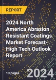 2024 North America Abrasion Resistant Coatings Market Forecast (2025-2030 Outlook)-High Tech Outlook Report- Product Image