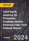 2024 North America 2K Protective Coatings Market Forecast (2025-2030 Outlook)-High Tech Outlook Report- Product Image