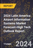 2024 Latin America Airport Information Systems (Ais) Market Forecast (2025-2030 Outlook)-High Tech Outlook Report- Product Image
