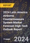 2024 Latin America Airborne Countermeasure System Market Forecast (2025-2030 Outlook)-High Tech Outlook Report - Product Thumbnail Image