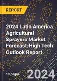 2024 Latin America Agricultural Sprayers Market Forecast (2025-2030 Outlook)-High Tech Outlook Report- Product Image