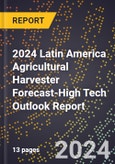 2024 Latin America Agricultural Harvester Forecast (2025-2030 Outlook)-High Tech Outlook Report- Product Image