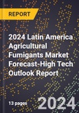 2024 Latin America Agricultural Fumigants Market Forecast (2025-2030 Outlook)-High Tech Outlook Report- Product Image