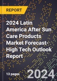 2024 Latin America After Sun Care Products Market Forecast (2025-2030 Outlook)-High Tech Outlook Report- Product Image