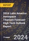 2024 Latin America Aerospace Titanium Forecast (2025-2030 Outlook)-High Tech Outlook Report - Product Image