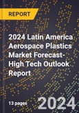 2024 Latin America Aerospace Plastics Market Forecast (2025-2030 Outlook)-High Tech Outlook Report- Product Image