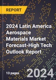 2024 Latin America Aerospace Materials Market Forecast (2025-2030 Outlook)-High Tech Outlook Report- Product Image
