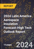 2024 Latin America Aerospace Insulation Forecast (2025-2030 Outlook)-High Tech Outlook Report- Product Image