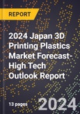2024 Japan 3D Printing Plastics Market Forecast (2025-2030 Outlook)-High Tech Outlook Report- Product Image