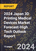 2024 Japan 3D Printing Medical Devices Market Forecast (2025-2030 Outlook)-High Tech Outlook Report- Product Image