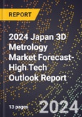 2024 Japan 3D Metrology Market Forecast (2025-2030 Outlook)-High Tech Outlook Report- Product Image