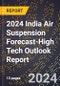 2024 India Air Suspension Forecast (2025-2030 Outlook)-High Tech Outlook Report - Product Thumbnail Image