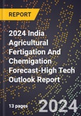 2024 India Agricultural Fertigation And Chemigation Forecast (2025-2030 Outlook)-High Tech Outlook Report- Product Image