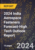 2024 India Aerospace Fasteners Forecast (2025-2030 Outlook)-High Tech Outlook Report- Product Image