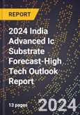 2024 India Advanced Ic Substrate Forecast (2025-2030 Outlook)-High Tech Outlook Report- Product Image
