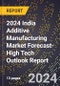 2024 India Additive Manufacturing Market Forecast (2025-2030 Outlook)-High Tech Outlook Report - Product Thumbnail Image